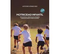 Motricidad Infantil. Claves teóricas y didácticas para entenderla y optimizarla desde la evidencia científica