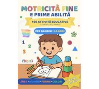 Motricità fine e prime abilità: +50 attività educative per bambini 2-5 anni _ Linee, numeri, forme, colori e ritaglio con certificato finale!