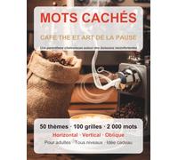 MOTS CACHES CAFE, THE ET ART DE LA PAUSE: 50 sous-themes, 1000 mots a decouvrir - Cahier de puzzles pour adultes avec solutions