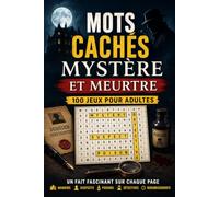 Mots Cachés Mystère et Meurtre - 100 Jeux pour Adultes: Un Fait Fascinant sur Chaque Page - Manoirs, Suspects, Poisons, Détectives et Rebondissements