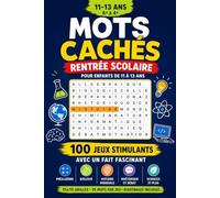 Mots Cachés Rentrée Scolaire pour Enfants de 11 à 13 Ans: 100 Jeux Stimulants avec un Fait Fascinant - Prealgèbre, Biologie, Histoire Mondiale et ... Cachés Rentrée Scolaire (French Series))