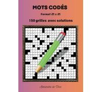 Mots codés - Format 21 X 21: 150 grilles avec solutions