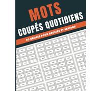 Mots Coupés Quotidiens - 50 Grilles pour Adultes et Seniors: Améliorez votre Réflexion et votre Mémoire avec ces Jeux Stimulants