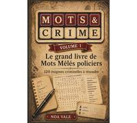 MOTS & CRIME Volume 1: Le grand livre de mots mêlés policiers : 120 enquêtes criminelles à résoudre avec suspects, méthodes et lieux à déduire
