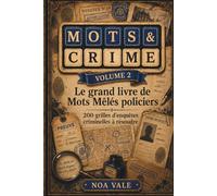 MOTS & CRIME Volume 2: Le grand livre de mots mêlés policiers : 200 enquêtes criminelles à résoudre avec suspects, méthodes et lieux à déduire
