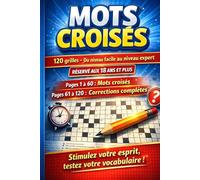 Mots Croisés - 120 Grilles pour Adultes | Du Niveau Facile au Niveau Expert: Livre de jeux de réflexion 18 ans et plus - 60 pages de grilles + 60 pages de corrections complètes