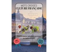 Mots croisés Culture Française: Police claire et facile à lire, comprenant des mots autour de la culture française, des traditions, de la gastronomie, ... 6 x 9 pouces, 120 pages | Plus de 50 gr