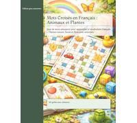 Mots Croisés en Français : Animaux et Plantes: Jeux de mots amusants pour apprendre le vocabulaire français - Thèmes nature, faune et flore avec solutions