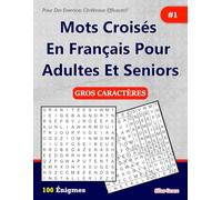 Mots Croisés En Français Pour Adultes Et Seniors: #1: (FRENCH EDITION): 100 Énigmes et leurs solutions pour vous divertir