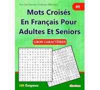Mots Croisés En Français Pour Adultes Et Seniors: #2: (FRENCH EDITION): 100 Énigmes et leurs solutions pour vous divertir