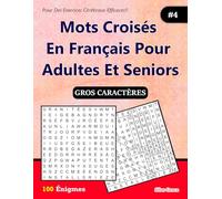 Mots Croisés En Français Pour Adultes Et Seniors: #4: (FRENCH EDITION): 100 Énigmes et leurs solutions pour vous divertir