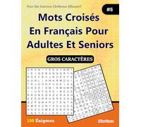 Mots Croisés En Français Pour Adultes Et Seniors: #5: (FRENCH EDITION): 100 Énigmes et leurs solutions pour vous divertir