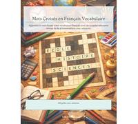 Mots Croisés en Français Vocabulaire: Apprenez et enrichissez votre vocabulaire français avec des puzzles amusants niveau facile à intermédiaire avec solutions