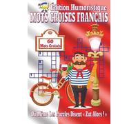 Mots Croisés Français Livre - Humour à la Française: Mots croisés français humoristiques avec baguette, vin, Tour Eiffel, fromage, croissants, vie ... 120 pages, 60 grilles amusantes et difficiles