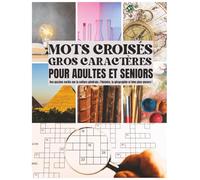 Mots Croisés Gros Caractères pour Adultes et Seniors: Un cahier de mots croisés gros caractères à thèmes | 80 puzzles variés sur la culture générale, l’histoire, la géographie, l’art et plus encore