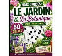 Mots Croisés Jardin et Botanique : 50 Grilles pour les Amoureux de la Nature et des Plantes: Grand Format avec Solutions Incluses - Fleurs, Arbres et Vocabulaire du Jardinage pour Adultes