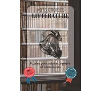 Mots croisés Littérature: Police facile à lire, comprenant des auteurs célèbres, des œuvres littéraires et bien plus encore | Format 6 x 9 pouces, 120 ... idée cadeau pour les fêtes, les vacan