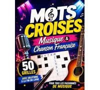 Mots Croisés Musique et Chanson Française : 50 Grilles pour les Passionnés de Variété et de Rythmes d'Ici: Grand Format avec Solutions Incluses - Instruments, Rimes et Vocabulaire Musical pour Adultes