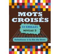 Mots Croisés Niveau 3: 60 Grilles Progressives avec Solutions Incluses à la Fin du Livre