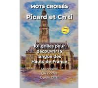 Mots Croisés Picard et Ch'ti - 101 grilles jeux pour découvrir la langue des Hauts-de-France: Avec mandalas, QR Codes et guide de survie linguistique
