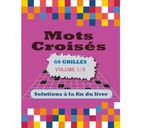 Mots Croisés pour Adultes et Seniors - Volume 1/3: Cahier de jeux contenant 60 grilles pour stimuler votre mémoire, avec solutions.