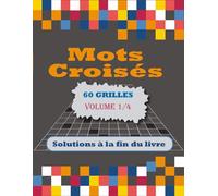 MOTS CROISÉS POUR ADULTES VOLUME 1: 60 Grilles Inédites : Votre Pause Bien-être Mentale | Mots Croisés avec Solutions pour Adultes et Seniors