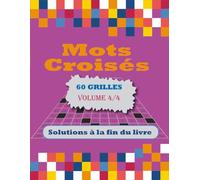 MOTS CROISÉS POUR ADULTES VOLUME 4: 60 Grilles Inédites - Votre Pause Bien-être Mentale | Mots Croisés avec Solutions pour Adultes et Seniors