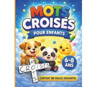 Mots croisés pour enfants 6-8 ans: 30 grilles amusantes avec illustrations - Idéal pour développer le vocabulaire et la logique