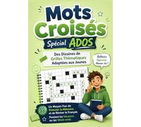 Mots Croisés Spécial Ados: Des Dizaines de Grilles Thématiques Adaptées aux Jeunes | Un Moyen Fun de Stimuler la Mémoire et de Réviser le Français Pendant les Vacances ou les W nds