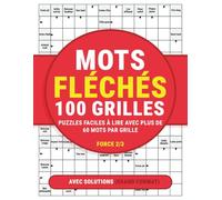 Mots Fléchés 100 Grilles Force 2/3 - Plus de 60 mots par grille, grands caractères faciles à lire, avec solutions pour adultes et seniors: Jeu de lettres relaxant et stimulant