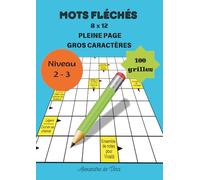 MOTS FLÉCHÉS 8 x 12 GROS CARACTÈRES - PLEINE PAGE: 100 grilles niveau 2-3 avec solutions