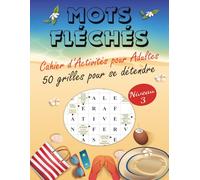 Mots Fléchés Adultes - Cahier d’Activités pour Adultes - Niveau 3/4: 50 Grilles Stimulantes et Défiantes - Format Pleine Page avec Très Gros Caractères - Solutions Fournies