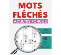 Mots Fléchés Adultes force 3: Exercices logiques puissants avec solutions détaillées
