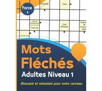 Mots Fléchés Adultes Niveau 1: Livre de Mots Fléchés gros caractères adultes , carnet de jeux de mots pour améliorer votre mémoire et stimuler la ... Stimulant amusant et anti-stress. Force 1.