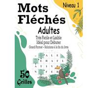 Mots Fléchés Adultes - Niveau 1 | Très Facile Et Lisible - Idéal Pour Débuter: 50 Mots Fléchés Très Simples et Lisibles - Grand Format et Pleine Page ... de Lettres pour Adultes Débutants et Seniors