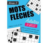 Mots Fléchés Adultes Niveau 2: 50 Grandes Grilles Faciles à Modérées avec Solutions - Pour Stimuler votre Esprit