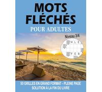 Mots Fléchés Adultes - Niveau 3: 50 Grilles Intermédiaires en Grand Format - Pleine Page avec Très Gros Caractères et Solutions Incluses - Casse-têtes ... pour Adultes et Amateurs de Jeux de Lettres