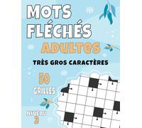 Mots Fléchés Adultes Niveau 3: 50 grilles intermédiaires en très gros caractères avec solutions | Développez votre logique et vos capacités de réflexion