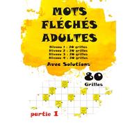 Mots Fléchés Adultes Partie 1 - Niveau 1, 2, 3 et 4: Un plaisir garanti avec 80 grilles réparties sur 4 niveaux. Parfait pour stimuler votre esprit tout en vous relaxant.
