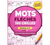 Mots Fléchés Grand Format: 100 grilles niveau 2/3 avec plus de 30 mots par grille et solutions