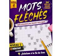 MOTS FLÉCHÉS NIVEAU 1: 50 GRILLES EN GROS CARACTÈRES avec Solutions Complètes - Faciles et Amusantes pour stimuler votre esprit, votre Concentration et votre Vocabulaire