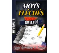 MOTS FLÉCHÉS NIVEAU 1: 60 GRILLES EN GROS CARACTÈRES avec solutions - Facile et Amusantes pour stimuler votre esprit - Développez votre logique