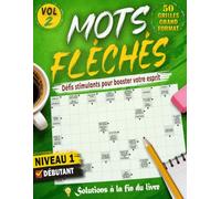 MOTS FLÉCHÉS NIVEAU 1 - VOLUME 2: 50 GRILLES EN GROS CARACTÈRES avec Solutions Complètes - Faciles et Amusantes pour stimuler votre esprit et développer votre logique