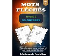 MOTS FLÉCHÉS NIVEAU 2 - VOL 3: 55 Grilles pour Faire Travailler l’Esprit en Douceur, Livre en Gros Caractères avec Solutions pour Adultes & Seniors