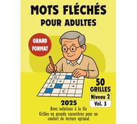 Mots Fléchés Niveau 2 - Volume 3 pour Adultes: 50 Grilles Ludiques pour Renforcer Vocabulaire et Mémoire - Jeux de Mots pour Adultes avec Solutions