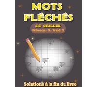 Mots Fléchés Niveau 3 - Vol 2 pour Adultes: 55 Grilles avec Solutions Incluses en Grands Caractères - Progression Douce et Ludique