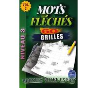 MOTS FLÉCHÉS Niveau 3: Volume 2 - 60 GRILLES EN GROS CARACTÈRES avec Solutions Complètes - Niveau Avancé pour adultes et seniors - Stimulez votre logique et votre mémoire