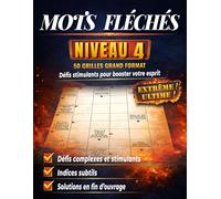 Mots Fléchés Niveau 4: 50 Grilles Progressives en Gros Caractères avec Solutions Complètes - Cahier de Jeux Extrême Clair et Confortable pour Adultes et Seniors