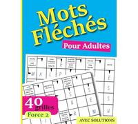 Mots Fléchés Pour Adultes: 40 grilles variées avec solutions - Pour Adultes et Seniors | Carnet de Jeux | Livre de Jeux de Lettres | Casse-Têtes et Détente