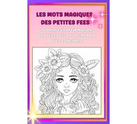 Mots magiques des petites fées: Coloriages et affirmations bienveillantes pour grandir avec confiance
